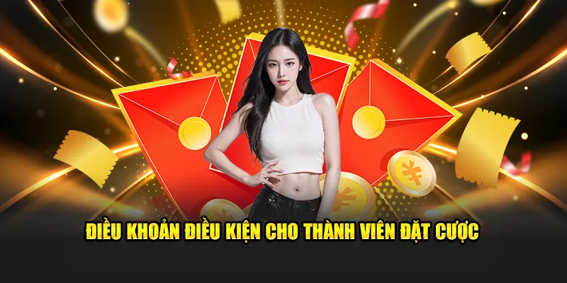 Điều khoản điều kiện cho thành viên đặt cược