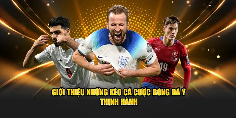 Giới thiệu những kèo cá cược bóng đá Ý thịnh hành